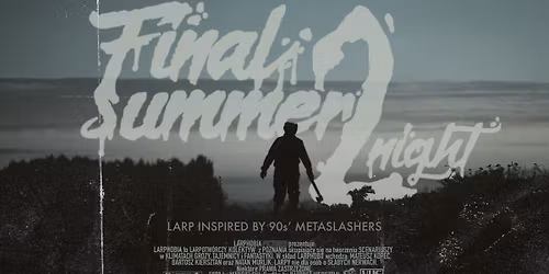 "FINAL SUMMER 2NIGHT" (4 run) - sequel slasherowego larpa w konwencji film\u00f3w z lat 90. 