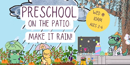 Preschool on the Patio: Make It Rain! (Ages 2-6) @ Brick Patio