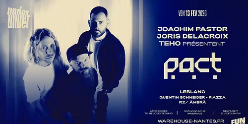 UNDER invite PACT (Joachim Pastor, Joris Delacroix, Teho), LEBLANC & more @WarehouseNantes
