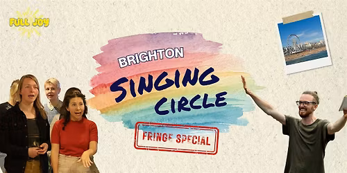 Full Joy Singing Circle - Brighton (Fringe Festival Special)