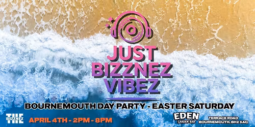 JUST BIZZNEZ VIBEZ! Day Party, Bournemouth - Easter Saturday