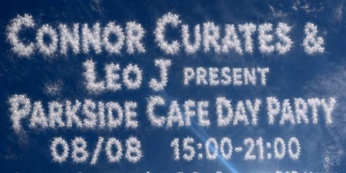 Connor Curates & Leo J present Parkside Cafe day party