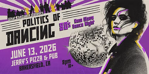 POLITICS OF DANCING: An 80s New Wave Dance Night - Bakersfield (18+)