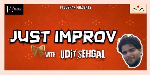 JUST IMPROV (Vydushak Natya Mahotsav)