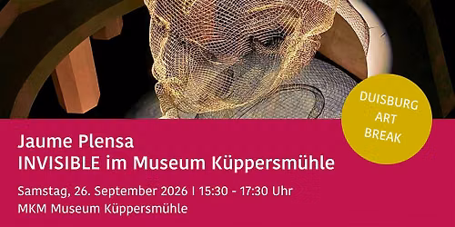 INVISIBLE: Jaume Plensa im Museum K\u00fcppersm\u00fchle  DUISBURG ART BREAK