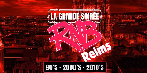 La Grande Soir\u00e9e RNB - Reims 90's \u00e0 2010's