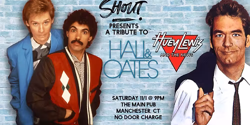 Shout Presents a Tribute to Hall & Oates and Huey Lewis and the News at the Main Pub!