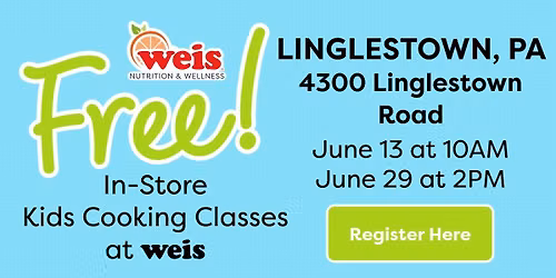 Free In-Store Kids Cooking Class at Linglestown, PA Weis