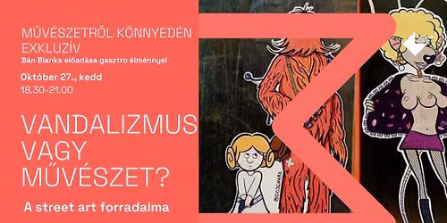 M\u0170V\u00c9SZETR\u0150L K\u00d6NNYED\u00c9N EXKLUZ\u00cdV | Vandalizmus vagy m\u0171v\u00e9szet? A street art forradalma