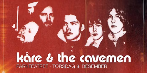 UTSOLGT! K\u00e5re & the Cavemen | Parkteatret  