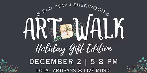 Old Town Sherwood Art Walk: Holiday Gift Edition
