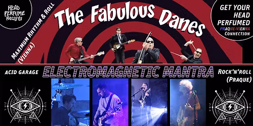 The Fabulous Danes (Vienna) + Electromagnetic Mantra (Prague) GYHP Czech-Austria Connection