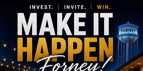 Make It Happen Forney: Invest. Invite. Win.