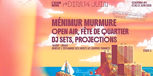 ECHOPARK #4 : \u00c9tape 3 : M\u00c9NIMUR MURMURE : OPEN AIR, DJ SETS, PROJECTIONS