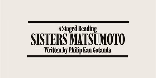 Staged Reading of Sisters Matsumoto