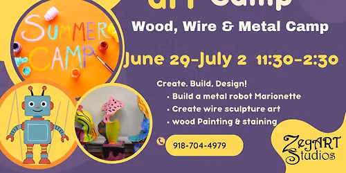 ZegART Studios Kids Summer Art Camp: wood, wire and Metal camp