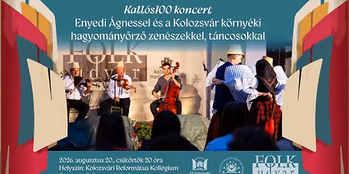 Kall\u00f3s100 koncert Enyedi \u00c1gnessel \u00e9s a Kolozsv\u00e1r k\u00f6rny\u00e9ki hagyom\u00e1ny\u0151rz\u0151 zen\u00e9szekkel \u00e9s t\u00e1ncosokkal