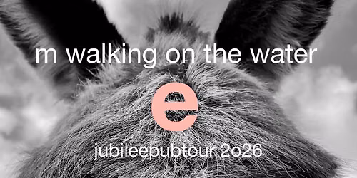 M Walking On The Water - Jubileepubtour 2026