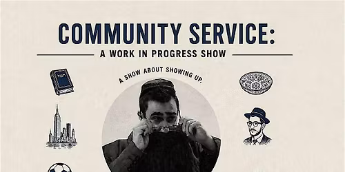 Natan Badalov presents: Community Service - A Work In Progress Show