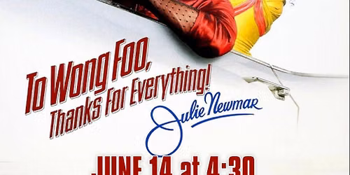 TO WONG FOO, THANKS FOR EVERYTHING! JULIE NEWMAR