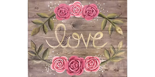 Wooden Sign - Love in Bloom - Paint and Sip in Tyler | Classpop!\u2122