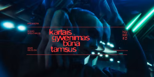 Premjera | \u0161okio-teatro spektaklis | KARTAIS GYVENIMAS B\u016aNA TAMSUS | Vilnius