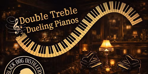 Double Treble Dueling Pianos @ Black Dog Distillery