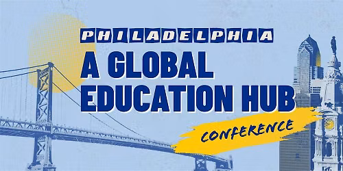 Philadelphia: A Global Education Hub Conference