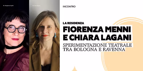 FIORENZA MENNI E CHIARA LAGANI | SPERIMENTAZIONE TEATRALE TRA BOLOGNA E RAVENNA