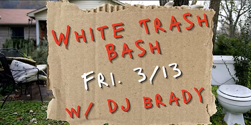 White Trash Bash! (the hoe down, the shin dig, the redneck rave)