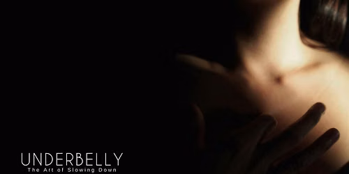 Underbelly: The Art of Slowing Down (West Coast)