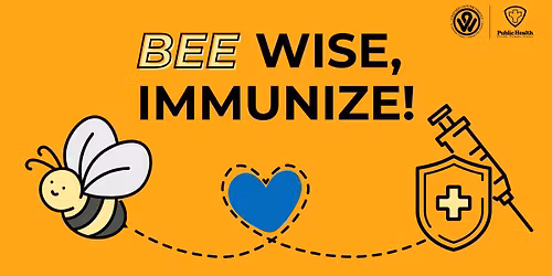 Bee Wise, Immunize! First Monday of Each Month