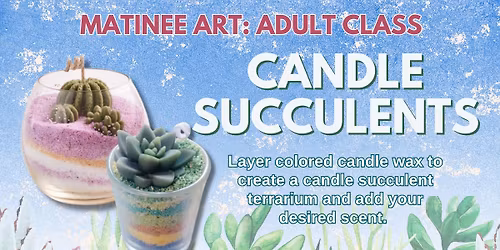 Matinee Art: Candle Succulents
