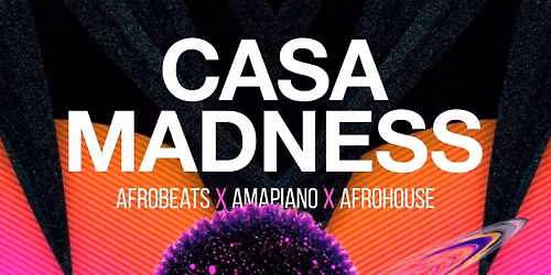 Casa Madness - Afrobeats, Amapiano & Afrohouse w\/ Crossfire, Dj Bamzy & Dj Carrion (Hosted By Deewight)