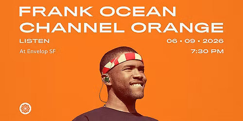 Frank Ocean - Channel ORANGE : LISTEN | Envelop SF (7:30pm)