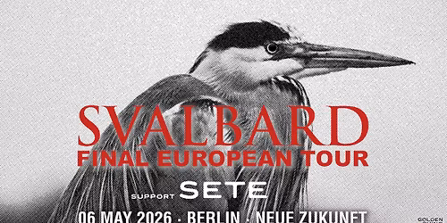 Svalbard (UK) w\/ Sete (GER) - Final European Tour \u25e5\u25e3 Neue Zukunft, Berlin