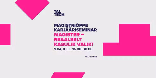 Magistri\u00f5ppe karj\u00e4\u00e4riseminar: Magister \u2013 reaalselt kasulik valik!