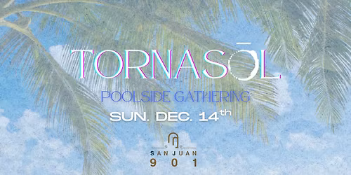 TORNASOL: Poolside Gathering - San Juan 901 Hotel