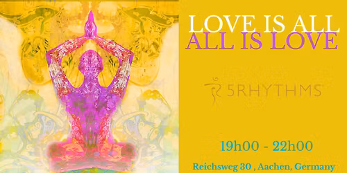 LOVE IS ALL - ALL IS LOVE - 5Rhyhtms gathering