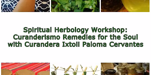 Spiritual Herbology Workshop: Curanderismo Remedies for the Soul