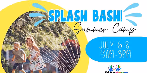 Splash Bash - Playzeum Summer Camp