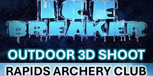 Rapids Archery Club Ice Breaker 3D Shoot  April 19th