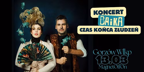 BAiKA \u25aa\ufe0e koncert trasy "Czas ko\u0144ca z\u0142udze\u0144" \u25aa\ufe0e Gorz\u00f3w Wielkopolski \u25aa\ufe0e MagnetOffOn \u25aa\ufe0e 13.03.26 r.