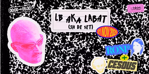 LB aka LABAT (3h de set) + RONI + CESOUS - Le Bikini