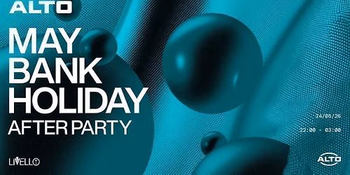 ALTO May Bank Holiday | AFTER PARTY| 24.05.26 Livello 