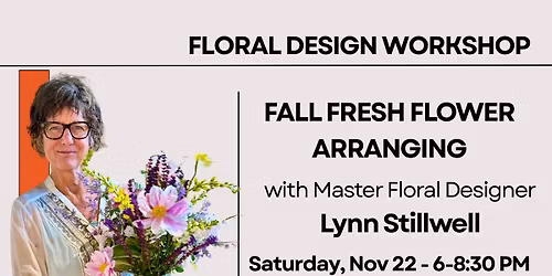Fall Fresh Flower Arranging with Master Floral Designer Lynn Stillwell