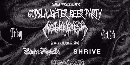GODSLAUGHTER BEER PARTY @ 56 BREWING. Nothingness - Worn Mantle - Shrive