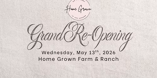 \ud83c\udf89 Grand Re-Opening Celebration \u2014 Home Grown Farm & Ranch! \ud83c\udf31