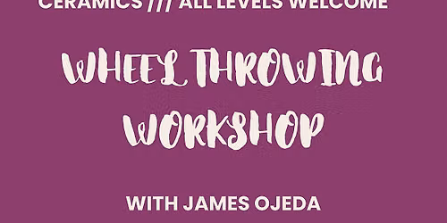 Wheel Throwing with JAMES OJEDA \/\/\/  all levels welcome