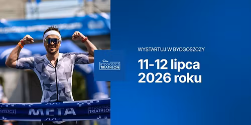 Enea Bydgoszcz Triathlon, 11-12 lipca 2026